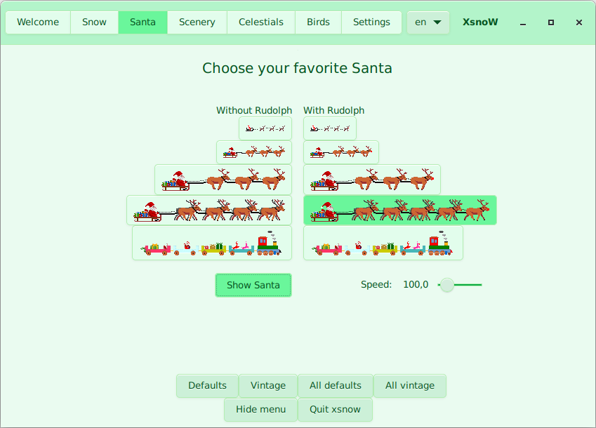 Here you choose your favorite Santa, with or without Rudolph (the red nosed reindeer). You can also choose for a slower or speedier Santa.